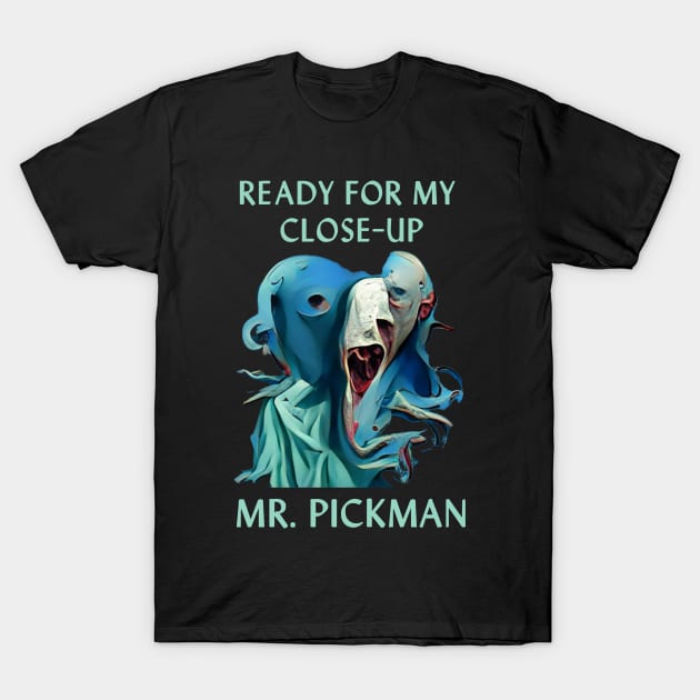 Ready for My Close-Up Mr. Pickman T-Shirt by kenrobin